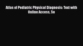 Read Atlas of Pediatric Physical Diagnosis: Text with Online Access 5e Ebook Free
