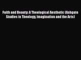 Read Faith and Beauty: A Theological Aesthetic (Ashgate Studies in Theology Imagination and