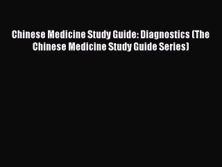 Read Chinese Medicine Study Guide: Diagnostics (The Chinese Medicine Study Guide Series) Ebook