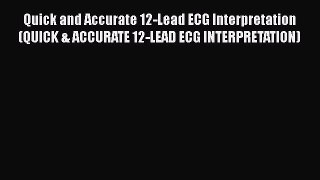 Read Quick and Accurate 12-Lead ECG Interpretation (QUICK & ACCURATE 12-LEAD ECG INTERPRETATION)