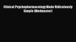 Read Clinical Psychopharmacology Made Ridiculously Simple (Medmaster) PDF Online