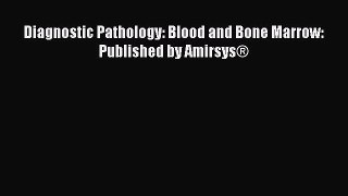 Read Diagnostic Pathology: Blood and Bone Marrow: Published by Amirsys® PDF Online