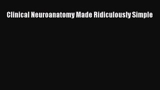 Read Clinical Neuroanatomy Made Ridiculously Simple Ebook Free