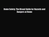 Download Home Safety: The Visual Guide for Hazards and Dangers at Home  Read Online