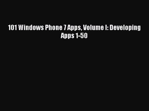 [Read PDF] 101 Windows Phone 7 Apps Volume I: Developing Apps 1-50 Download Online