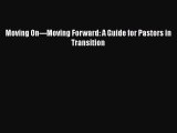 [Read book] Moving On---Moving Forward: A Guide for Pastors in Transition [PDF] Online
