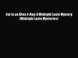 Download Cat in an Alien X-Ray: A Midnight Louie Mystery (Midnight Louie Mysteries)  EBook