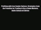 Read Profiting with Iron Condor Options: Strategies from the Frontline for Trading in Up or