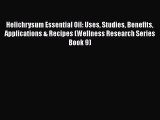 [PDF] Helichrysum Essential Oil: Uses Studies Benefits Applications & Recipes (Wellness Research