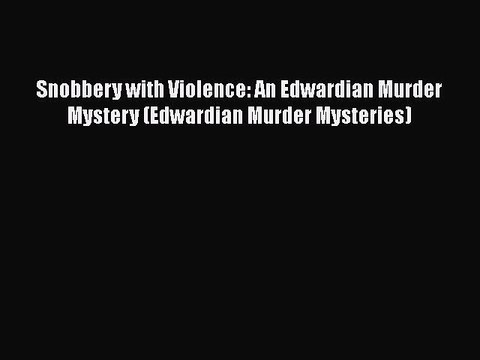 Download Snobbery with Violence: An Edwardian Murder Mystery (Edwardian Murder Mysteries) Free