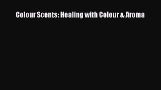 [PDF] Colour Scents: Healing with Colour & Aroma Download Full Ebook