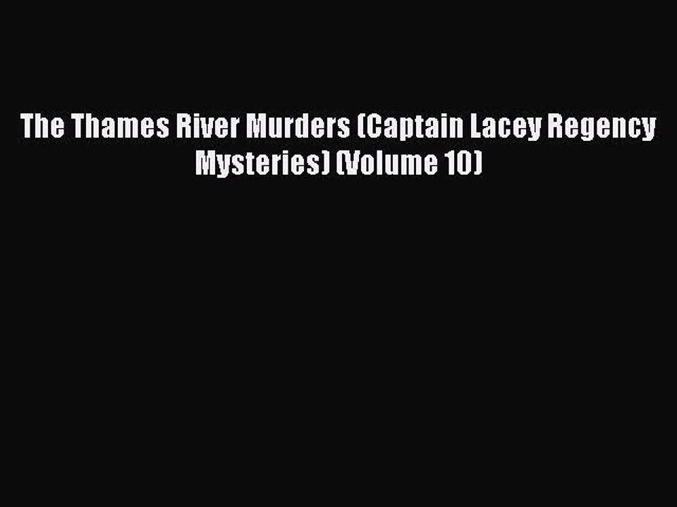 PDF The Thames River Murders (Captain Lacey Regency Mysteries) (Volume 10)  Read Online
