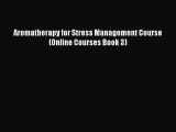[PDF] Aromatherapy for Stress Management Course (Online Courses Book 3) Read Full Ebook