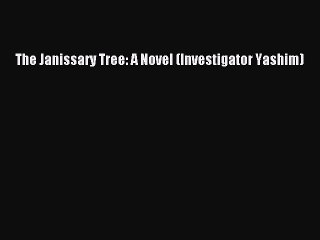 PDF The Janissary Tree: A Novel (Investigator Yashim)  Read Online