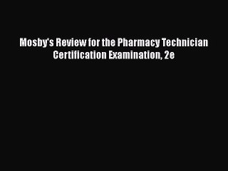 Download Mosby's Review for the Pharmacy Technician Certification Examination 2e  Read Online