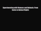Read Experimenting with Humans and Animals: From Galen to Animal Rights Ebook Free
