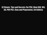 [Read Book] EZ Cheats  Tips and Secrets: For PS3 Xbox 360 Wii DS PSP PS2 Xbox and Playstation.