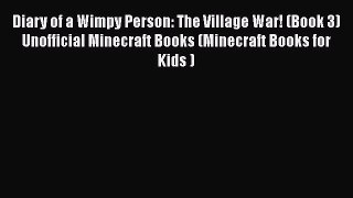[Read Book] Diary of a Wimpy Person: The Village War! (Book 3) Unofficial Minecraft Books (Minecraft