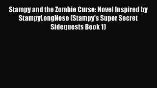 [Read Book] Stampy and the Zombie Curse: Novel Inspired by StampyLongNose (Stampy's Super Secret