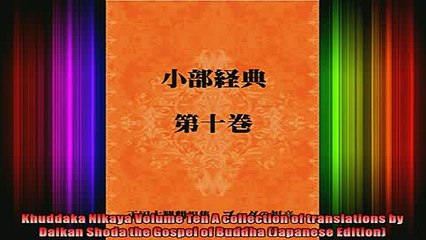 Download Video: Read  Khuddaka Nikaya Volume Ten A collection of translations by Daikan Shoda the Gospel of  Full EBook