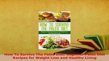 Download  How To Survive The Paleo Diet Beginner Paleo Diet Recipes for Weight Loss and Healthy Download Online