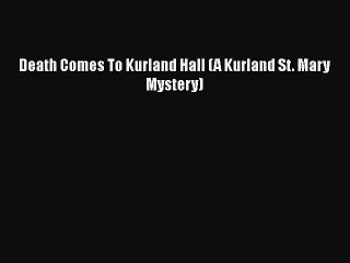 Download Death Comes To Kurland Hall (A Kurland St. Mary Mystery)  Read Online
