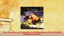 PDF  The Flavours of Canada A Celebration of the Finest Regional Foods PDF Book Free