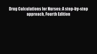 Download Drug Calculations for Nurses: A step-by-step approach Fourth Edition  EBook