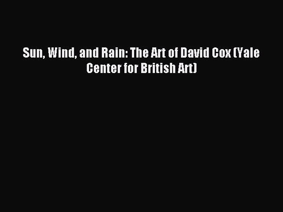 Download Sun Wind and Rain: The Art of David Cox (Yale Center for British Art) PDF Free