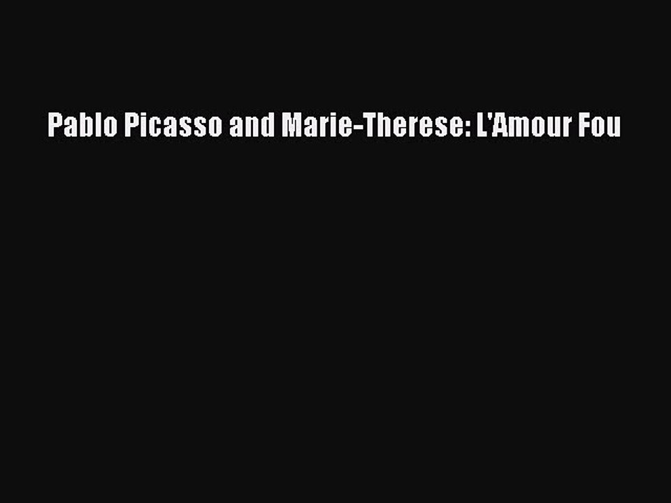 Download Pablo Picasso and Marie-Therese: L'Amour Fou Ebook Online