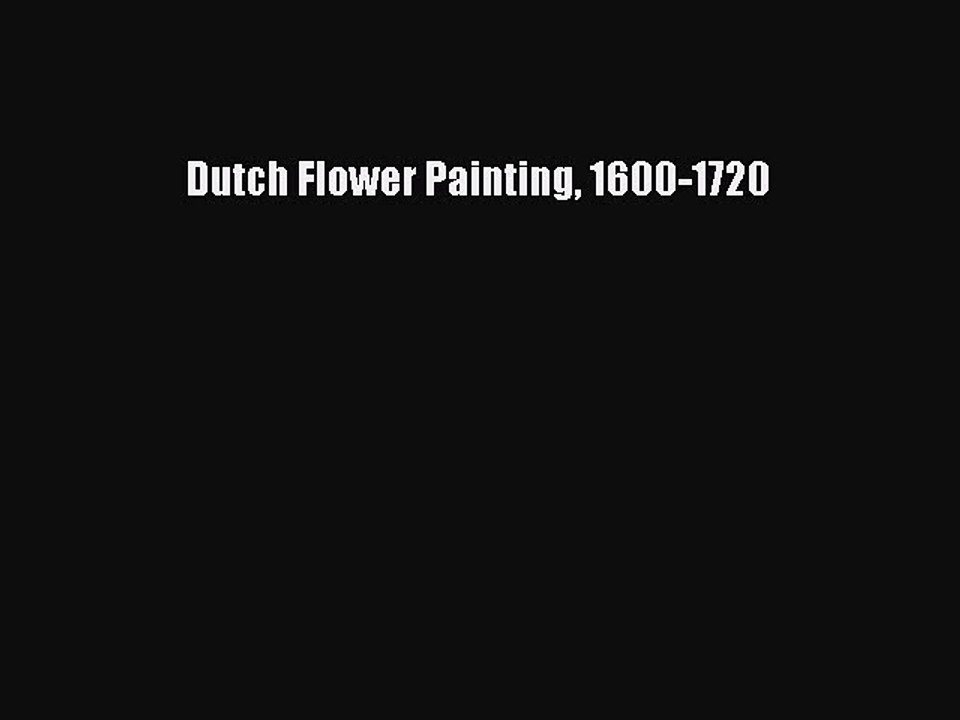 Read Dutch Flower Painting 1600-1720 Ebook Free