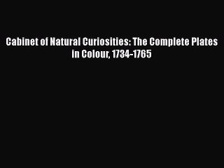 Download Cabinet of Natural Curiosities: The Complete Plates in Colour 1734-1765 Ebook Free