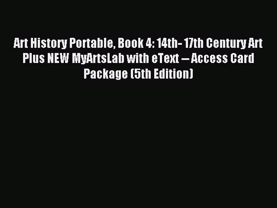 Read Art History Portable Book 4: 14th- 17th Century Art Plus NEW MyArtsLab with eText -- Access