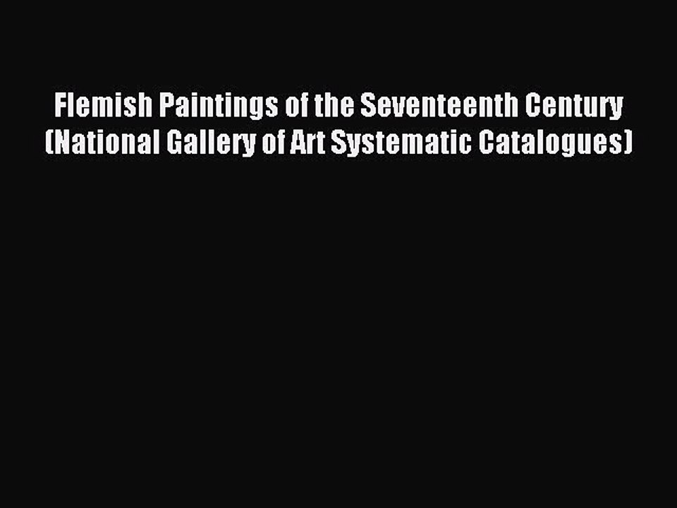 Read Flemish Paintings of the Seventeenth Century (National Gallery of Art Systematic Catalogues)