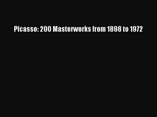 Download Picasso: 200 Masterworks from 1898 to 1972 PDF Free