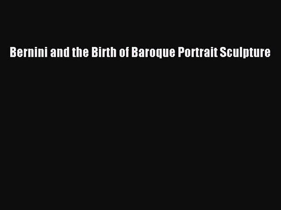 Download Bernini and the Birth of Baroque Portrait Sculpture PDF Online