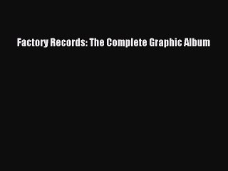 Read Factory Records: The Complete Graphic Album PDF Free