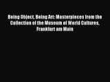 Download Being Object Being Art: Masterpieces from the Collection of the Museum of World Cultures