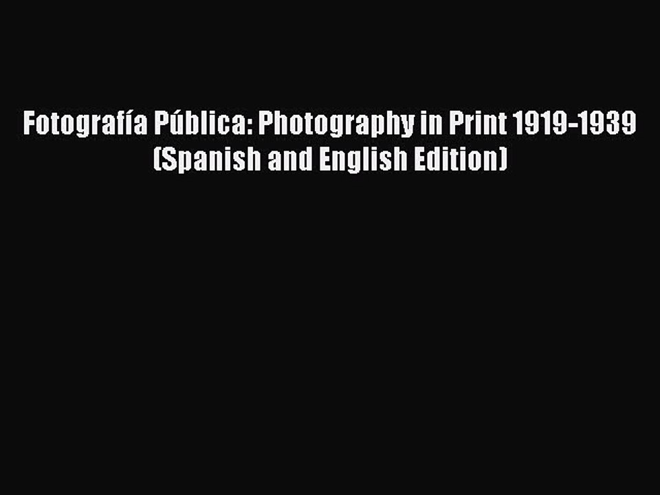 Read Fotografía Pública: Photography in Print 1919-1939 (Spanish and English Edition) Ebook