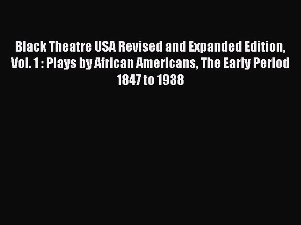 Read Black Theatre USA Revised and Expanded Edition Vol. 1 : Plays by African Americans The