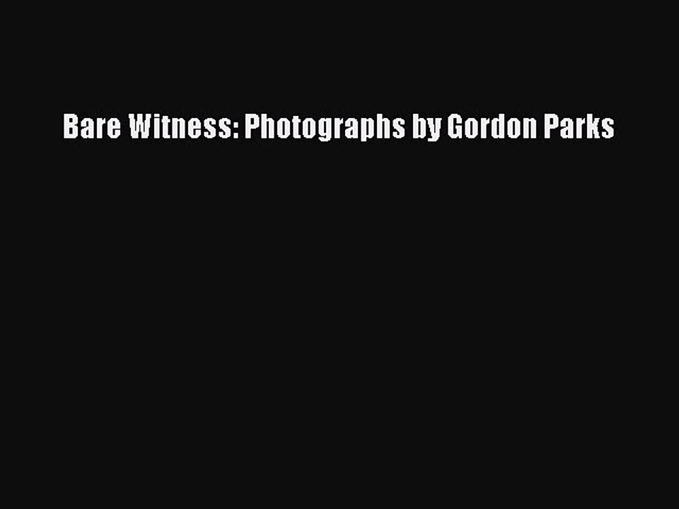 Read Bare Witness: Photographs by Gordon Parks PDF Online