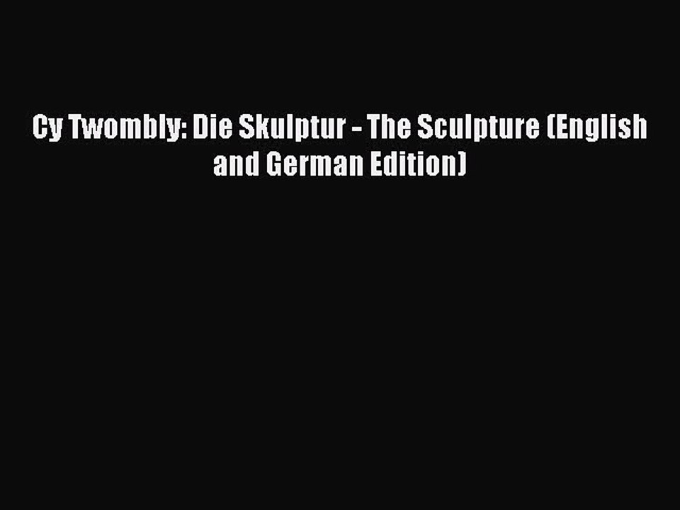 Read Cy Twombly: Die Skulptur - The Sculpture (English and German Edition) PDF Free