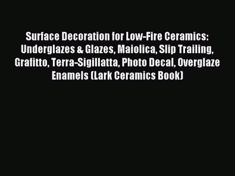 Read Surface Decoration for Low-Fire Ceramics: Underglazes & Glazes Maiolica Slip Trailing