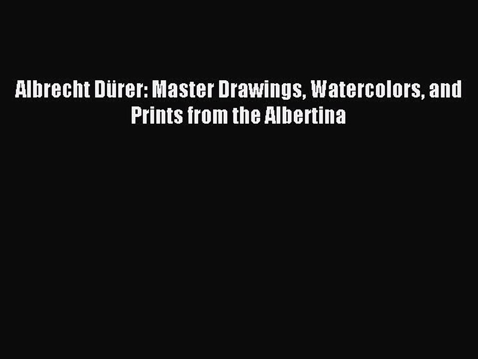 Read Albrecht Dürer: Master Drawings Watercolors and Prints from the Albertina Ebook Free