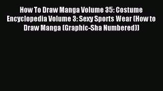 Read How To Draw Manga Volume 35: Costume Encyclopedia Volume 3: Sexy Sports Wear (How to Draw