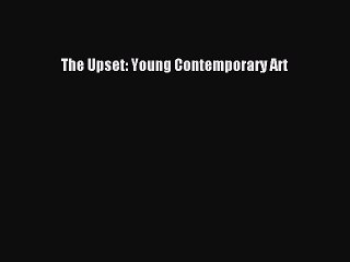 Download The Upset: Young Contemporary Art PDF Free