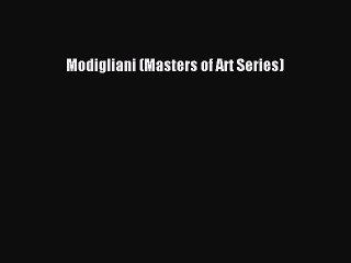 Read Modigliani (Masters of Art Series) Ebook Free