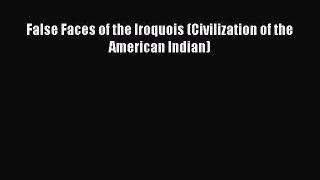 Download False Faces of the Iroquois (Civilization of the American Indian) Ebook Free