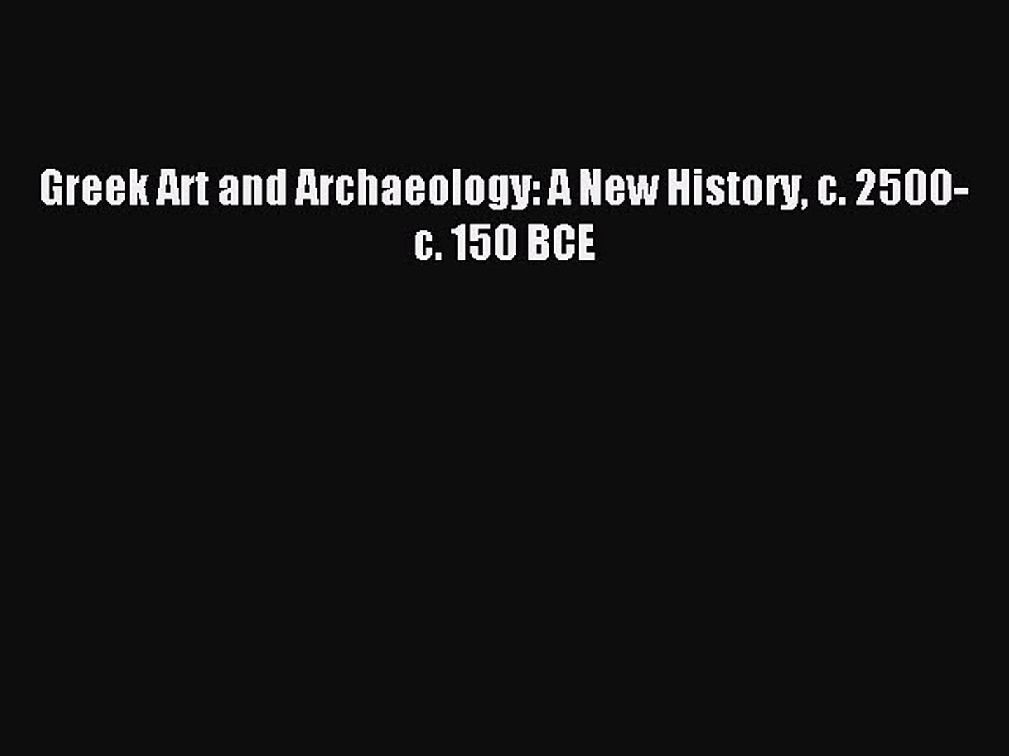 ⁣Download Greek Art and Archaeology: A New History c. 2500-c. 150 BCE Ebook Online