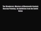 Read The Wanderers: Masters of Nineteenth-Century Russian Painting : An Exhibition from the
